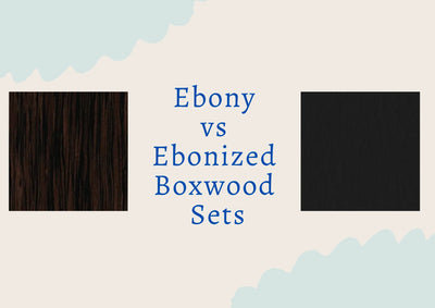 Ebony vs Ebonized Boxwood Sets: Which Should You Choose?