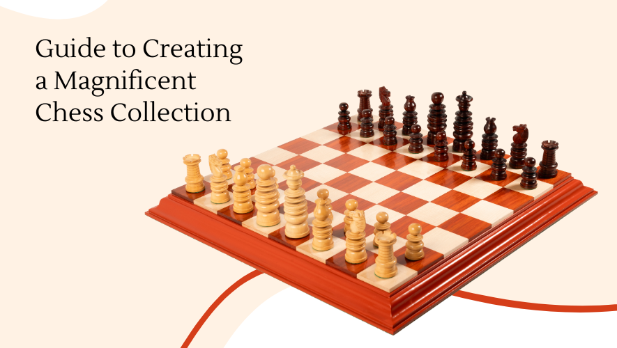 Guide to Creating a Magnificent Chess Collection