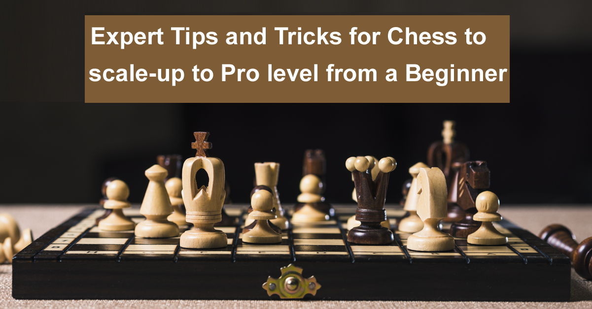 Expert Tips and Tricks for chess to scale-up to Pro level from a begin