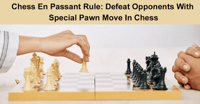 Chess En Passant Rule: Defeat Opponents With Special Pawn Move In Chess